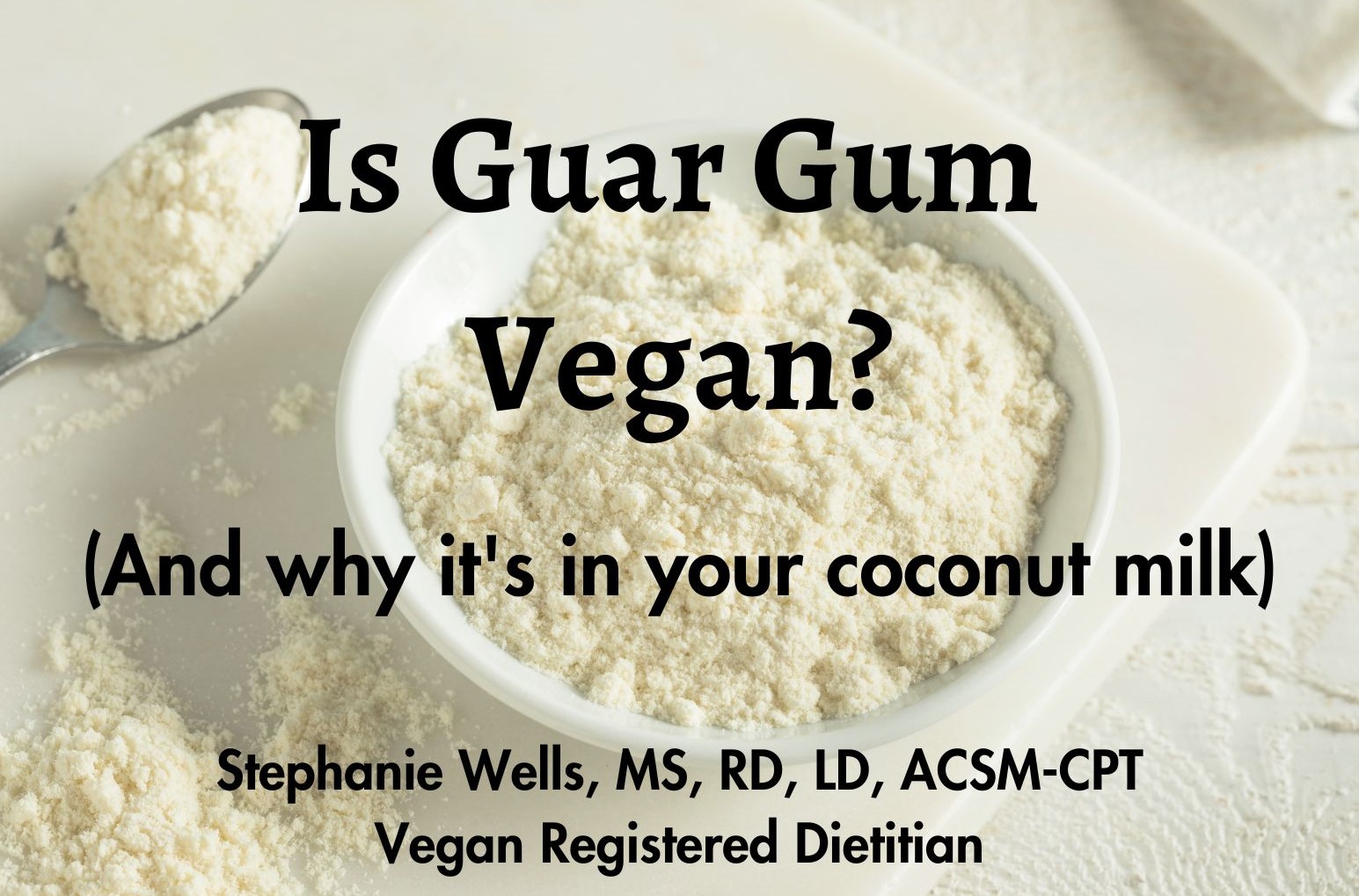 Photo of guar gum powder with black text on top reading "is guar gum vegan and why it's in your coconut milk"